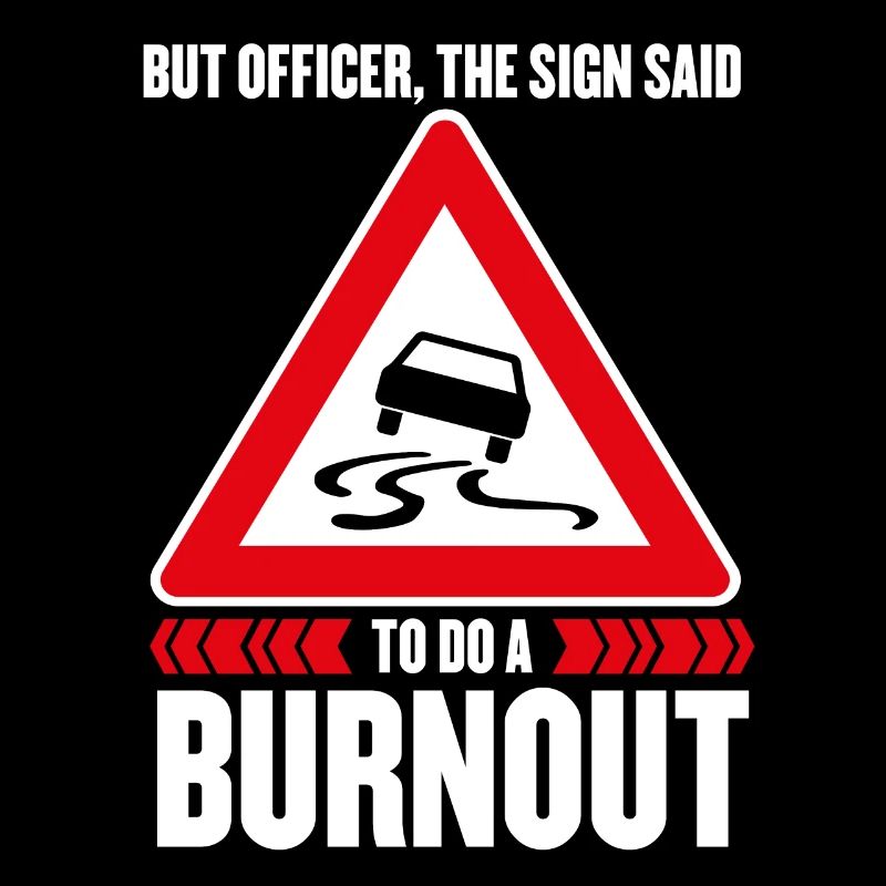Mais l’agent a dit le panneau de faire un burnout