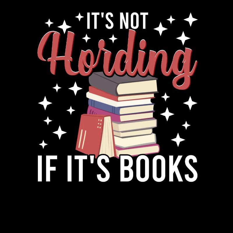 Book Lover Readers It's Not Hoarding If It's Books
