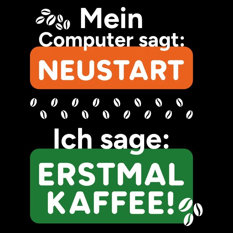 Computer sagt Neustart Ich sage erstmal Kaffee!