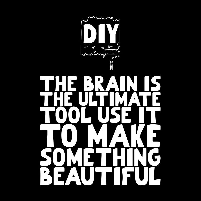 DIY The brain is the ultimate tool