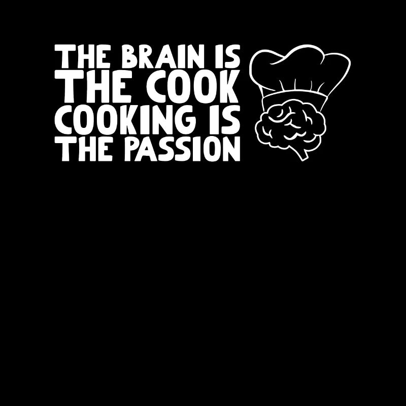 The brain is the cook cooking is the passion