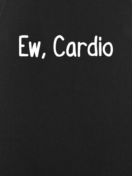 Ew, Cardio