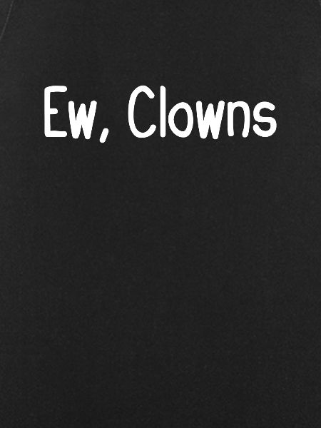 Ew, Clowns