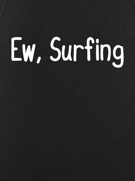 Ew, Surfing
