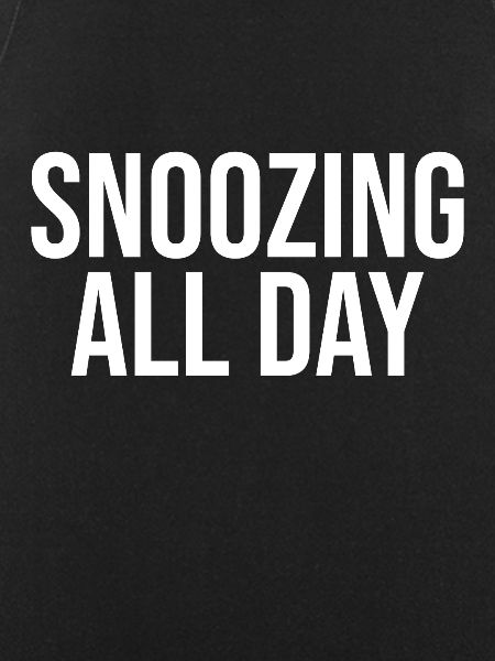 Snooze all day
