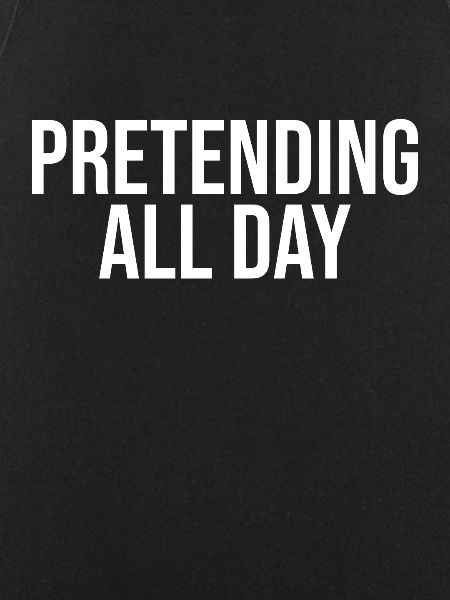 Pretending all day