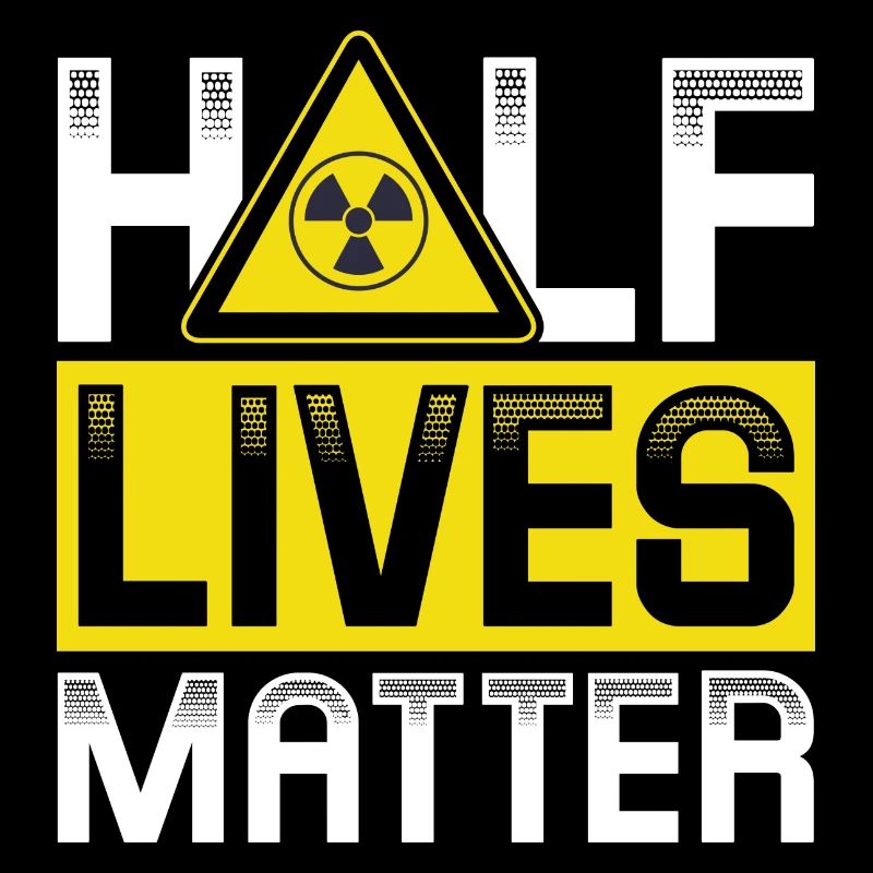 Half Lives matter | Nuclear energy