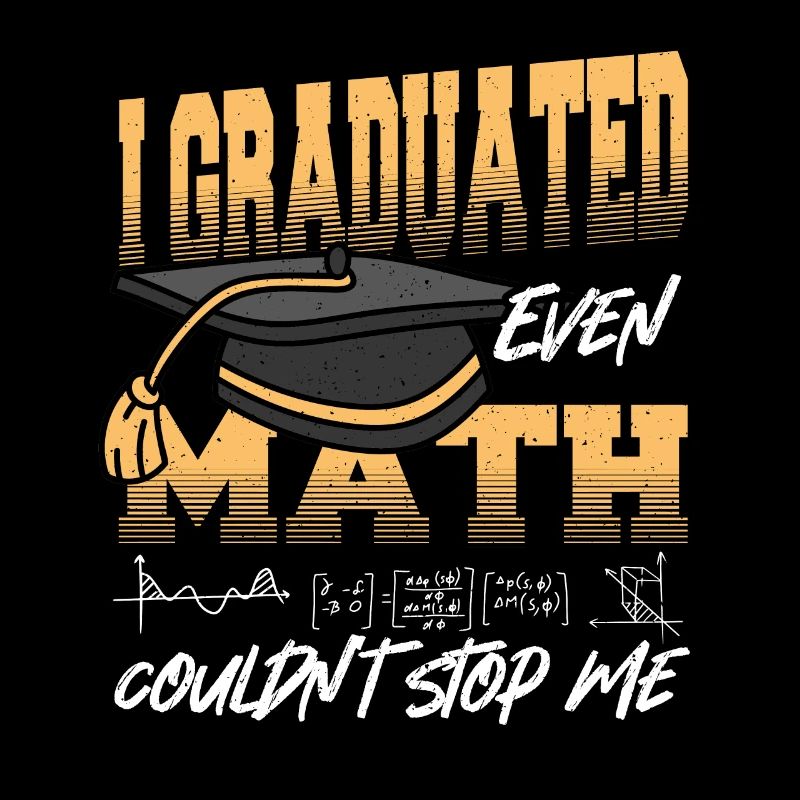 I Graduated Even Math Couldn't Stop Me Graduation