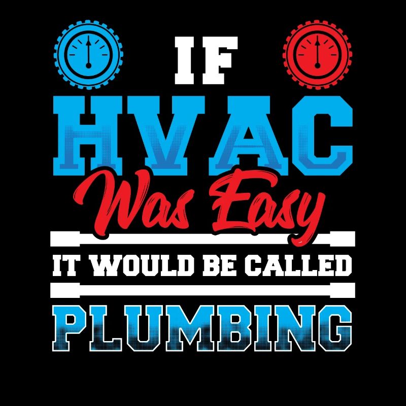 If HVAC Was Easy It Would Be Called Plumbing HVAC