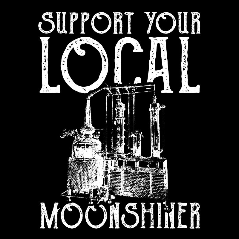 Support Your Local Moonshiner Moonshine Alcohol