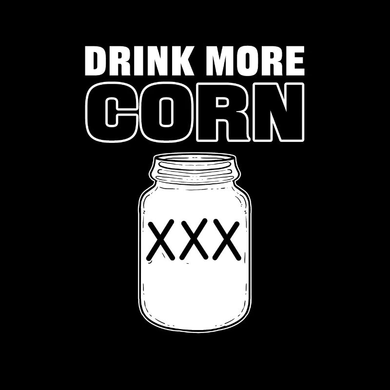 Drink More Corn Moonshine Alcohol