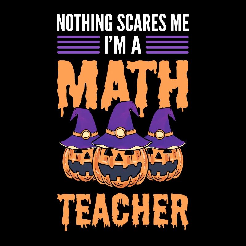 Nothing Scares Me I'm A Math Teacher Halloween