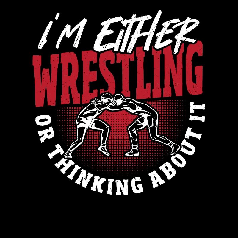 I'm Either Wrestling Or Thinking About It Wrestler