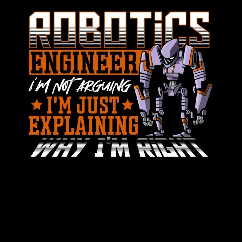 Robotics Engineer I'm Not Arguing Robotics Club