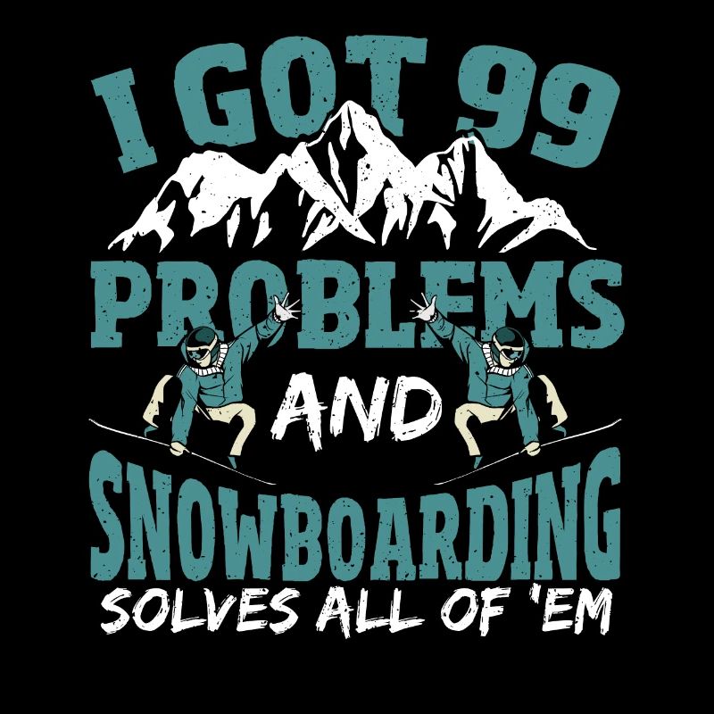 I Got 99 Problems and Snowboarding Solves All Of
