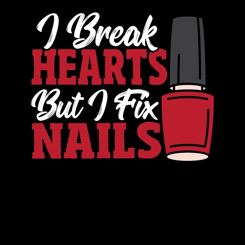 I Break Hearts But I Fix Nails Nail Tech Nail