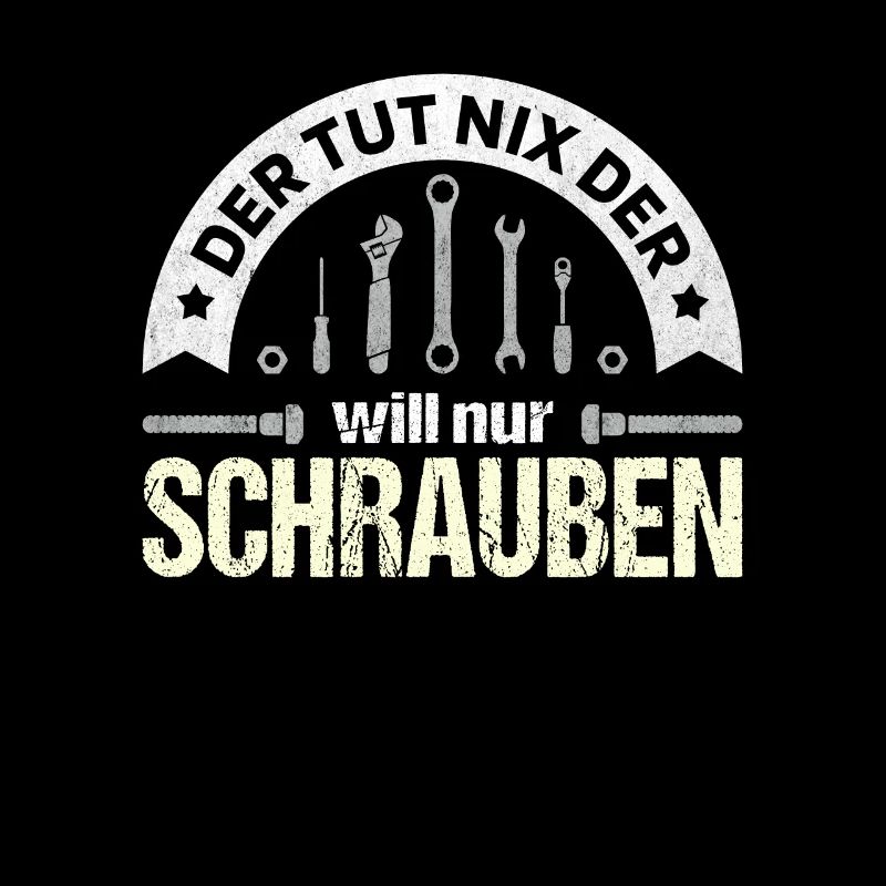 Der will nur Schrauben Kfz-Mechaniker Schrauber