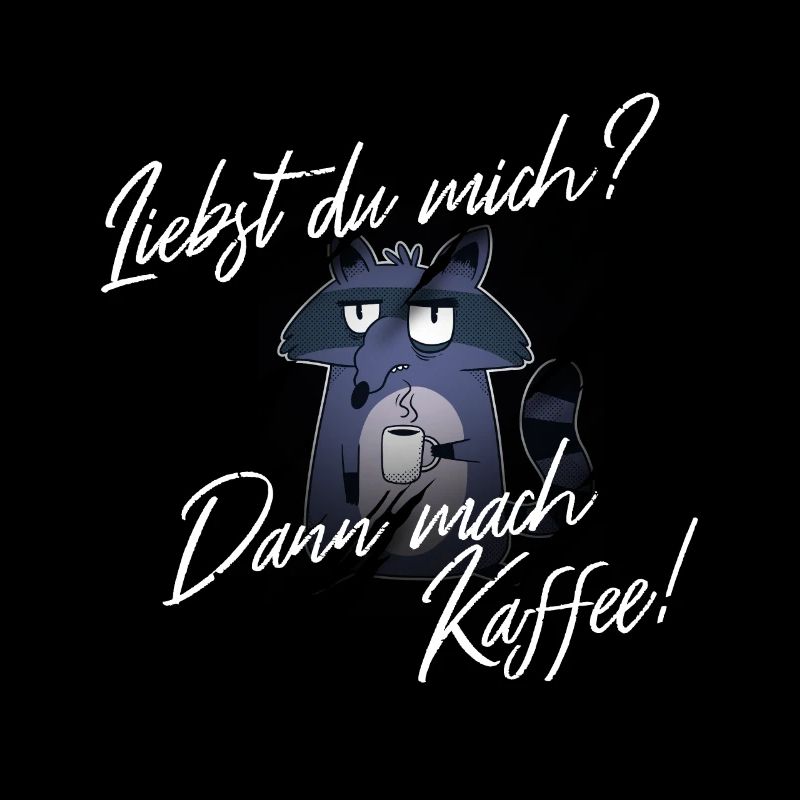 Mach mir Kaffee wenn du mich liebst I Waschbär