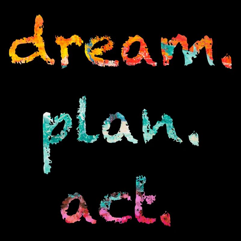 dream, plan.act | Träume.Plane.Handle | Motivation