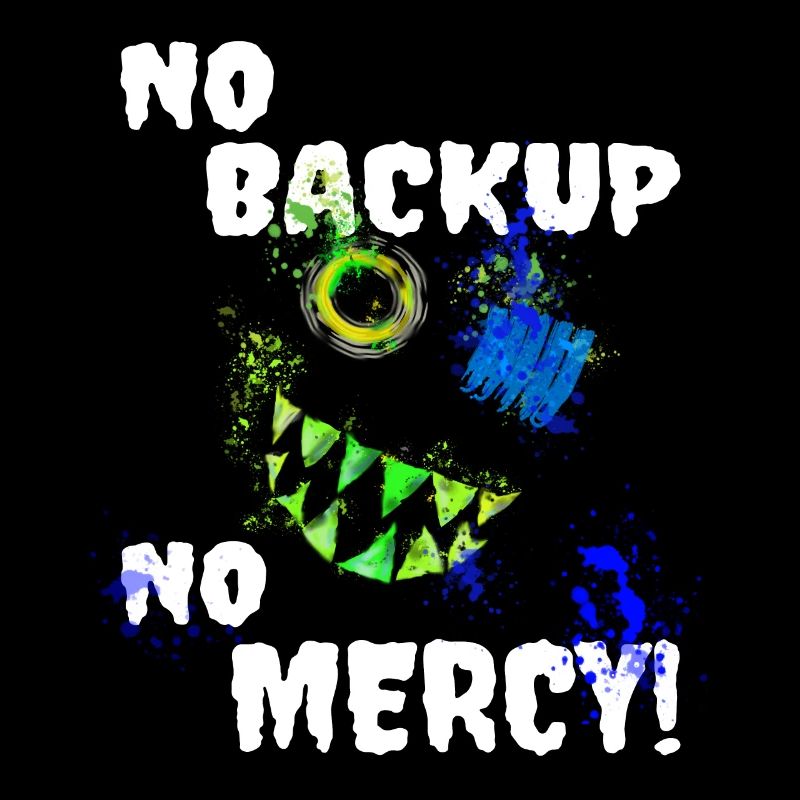 No Backup - No Mercy Administrator IT admin