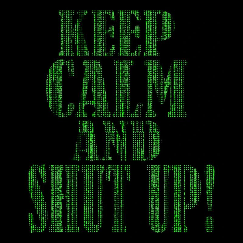 Keep Calm and Shut Up - IT Administrator Admin