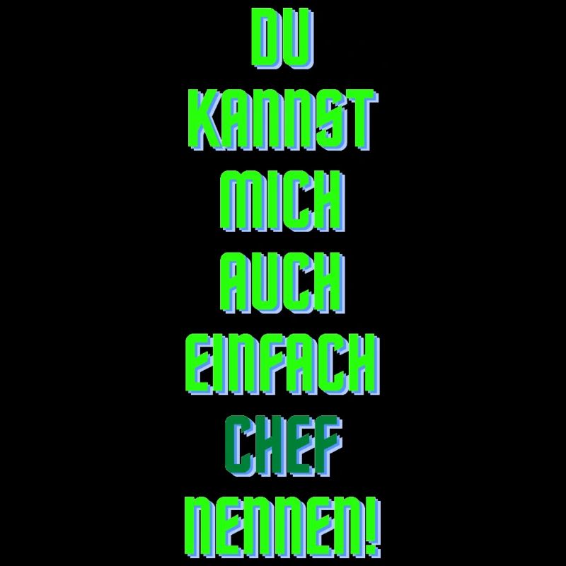 Du kannst mich auch einfach CHEF nenen!