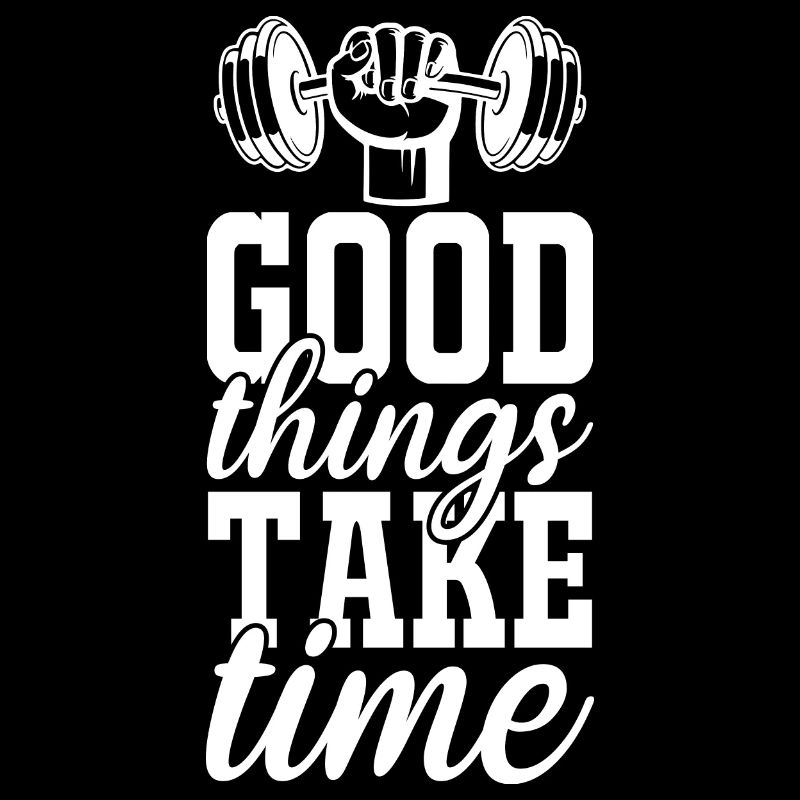 Good things take time -