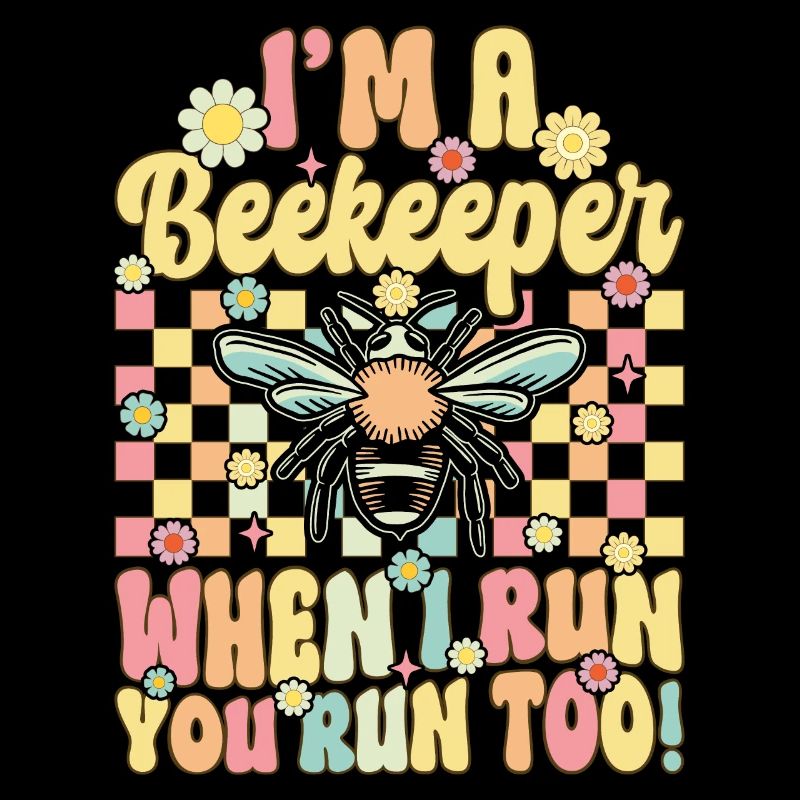 I'm a beekeeper When I run, you run too!