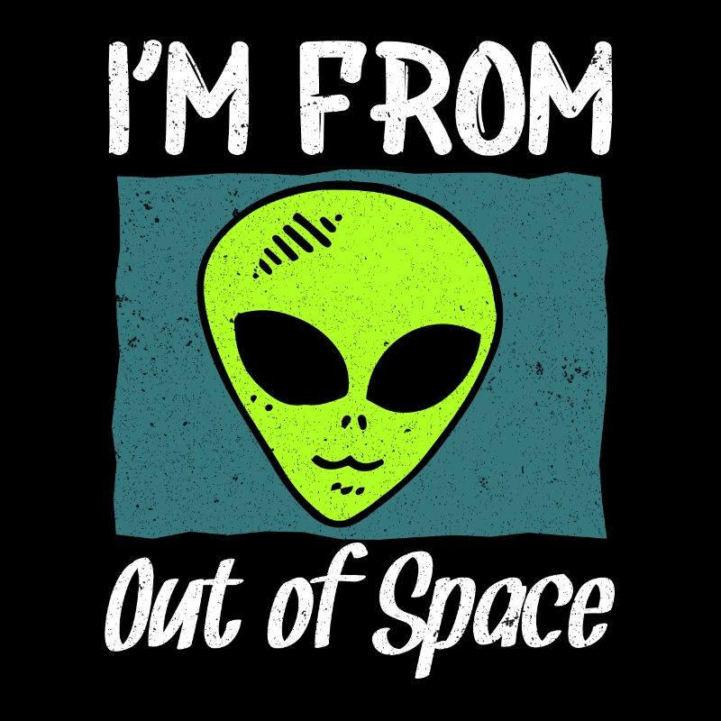 ALIEN UFO I ́M FROM OUT OF SPACE