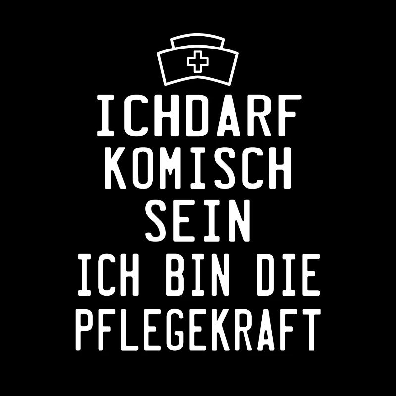 ichdarf komisch sein ich bin die pflegekraft