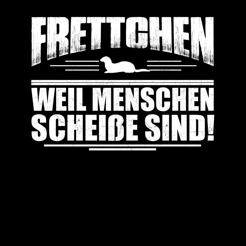 Frettchen -weil Menschen scheiße sind- Geschenk