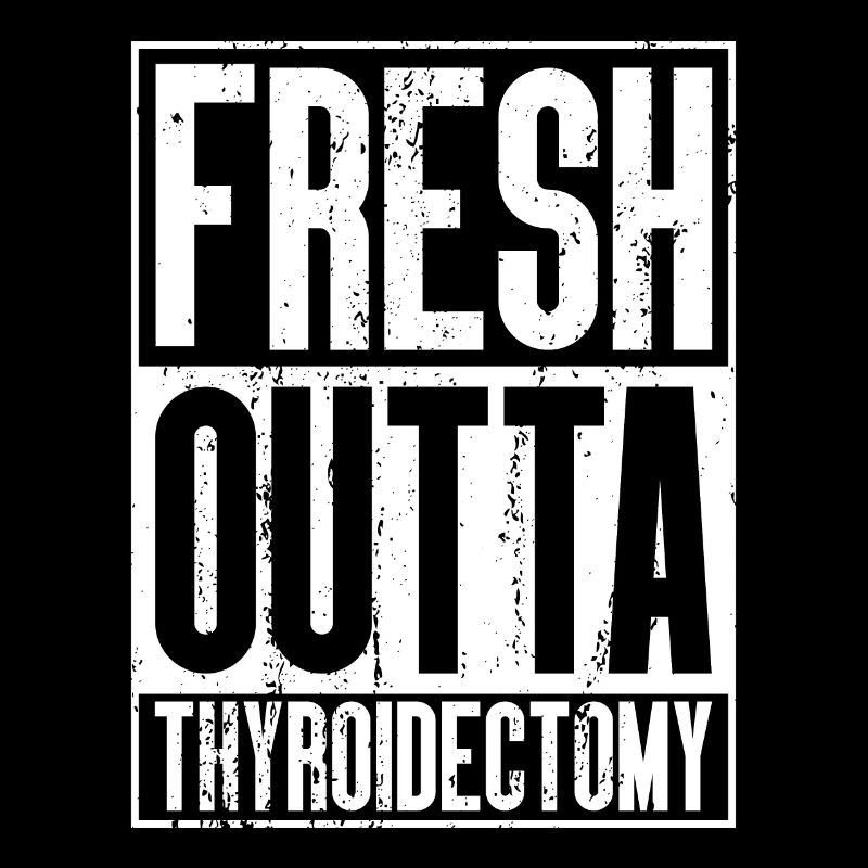 Fresh Outta Surgery - Thyroidectomy