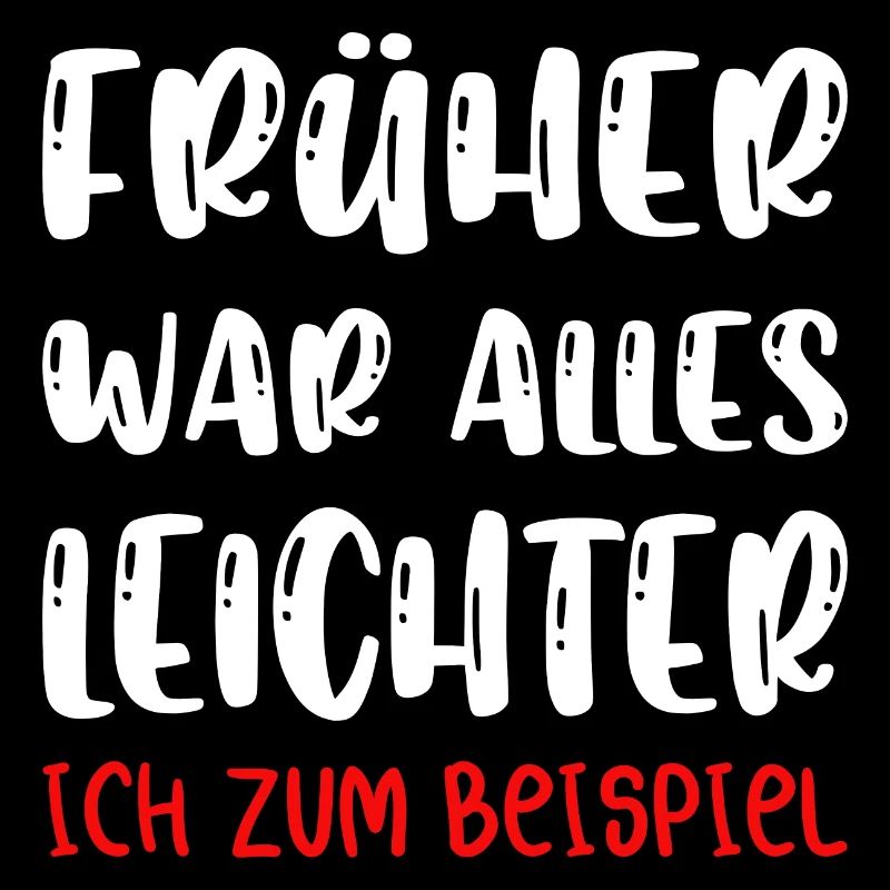 Früher war alles besser ich bin von früher.