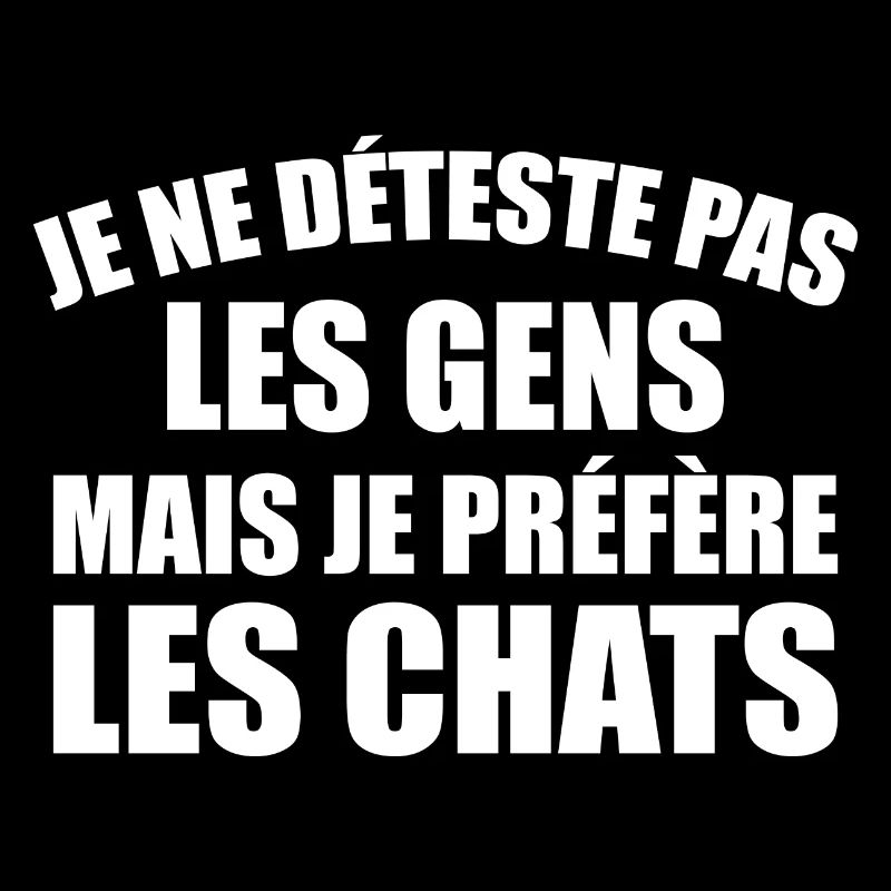 Je Ne Déteste Pas Les Gens - Je Préfère Les Chats