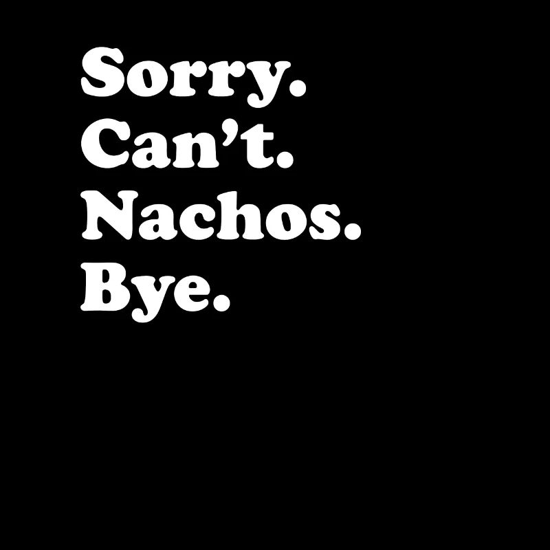 Sorry, Can't Bye - Nacho