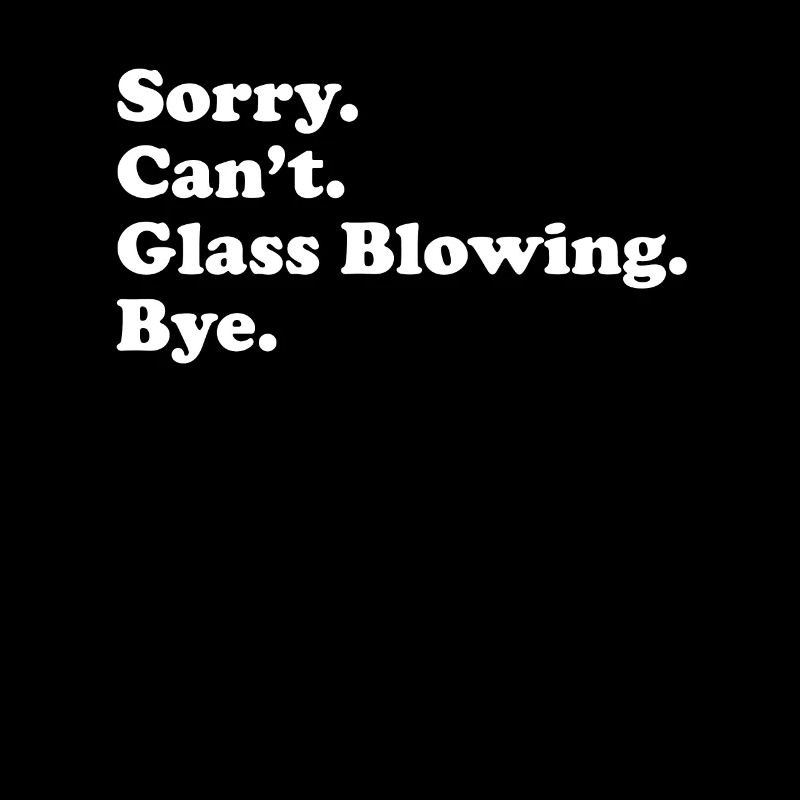 Sorry Can’t Bye - Soufflage de verre