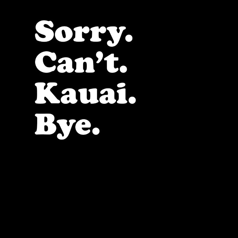 Sorry Can't Bye - Kauai