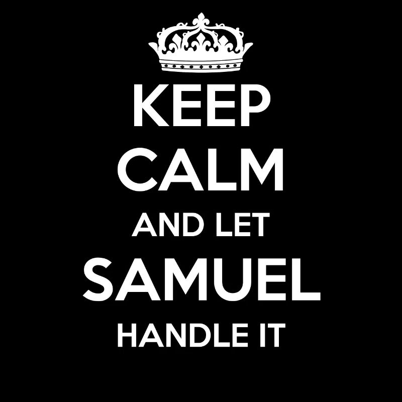 Keep Calm Handle It - First Name Name Funny Samuel