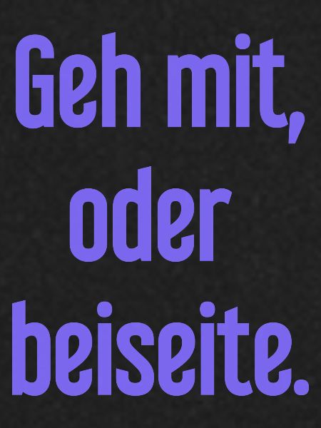 Geh mit oder beiseite
