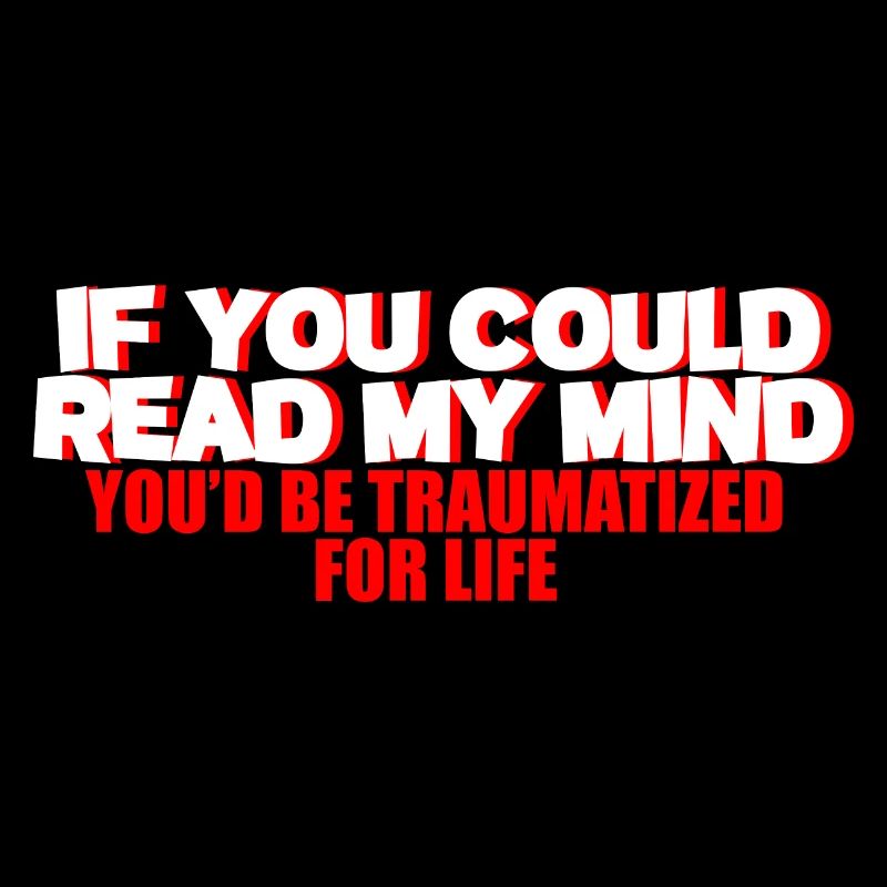 If You Could Read My Mind, You'd Be Traumatized 2