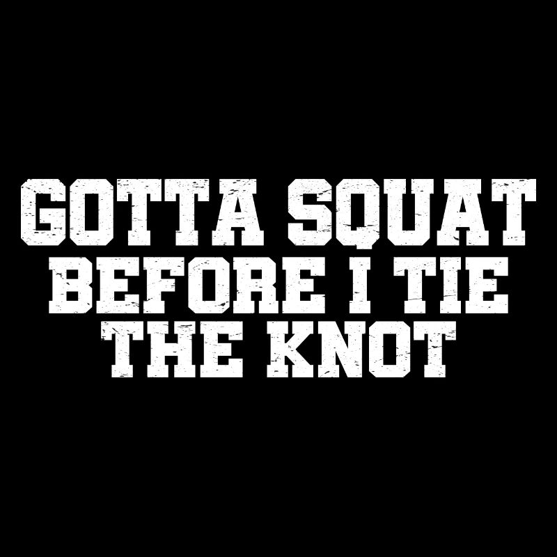 Gotta Squat Before I Tie The Knot 10