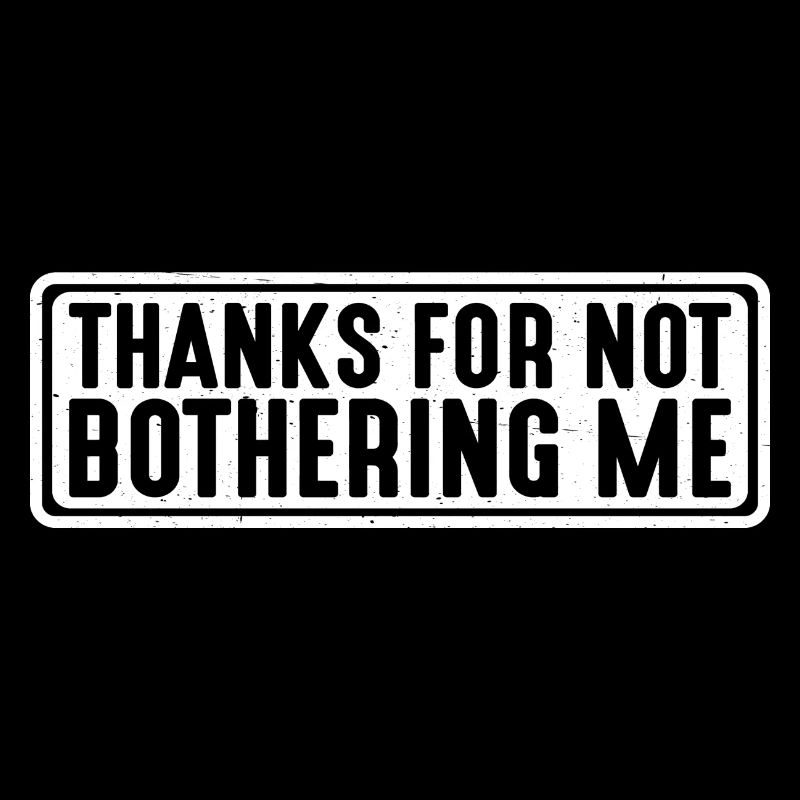 Thanks For Not Bothering Me 4