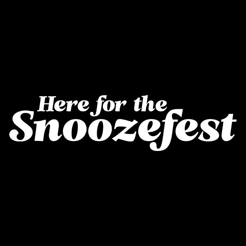 Here For The Snoozefest