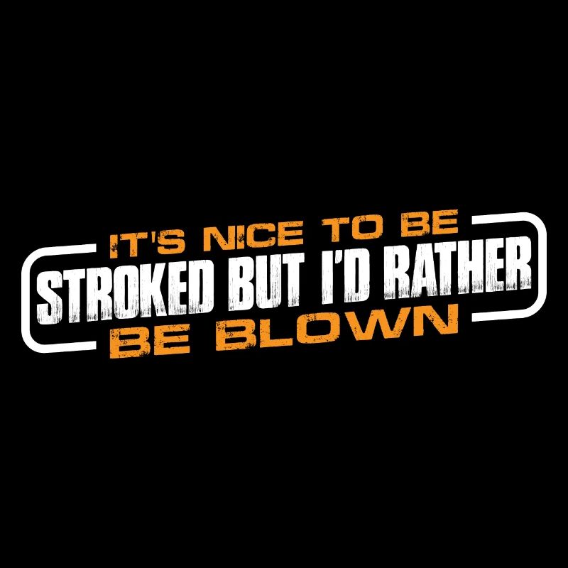 It's Nice To Be Stroked But I'd Rather Be Blown 4