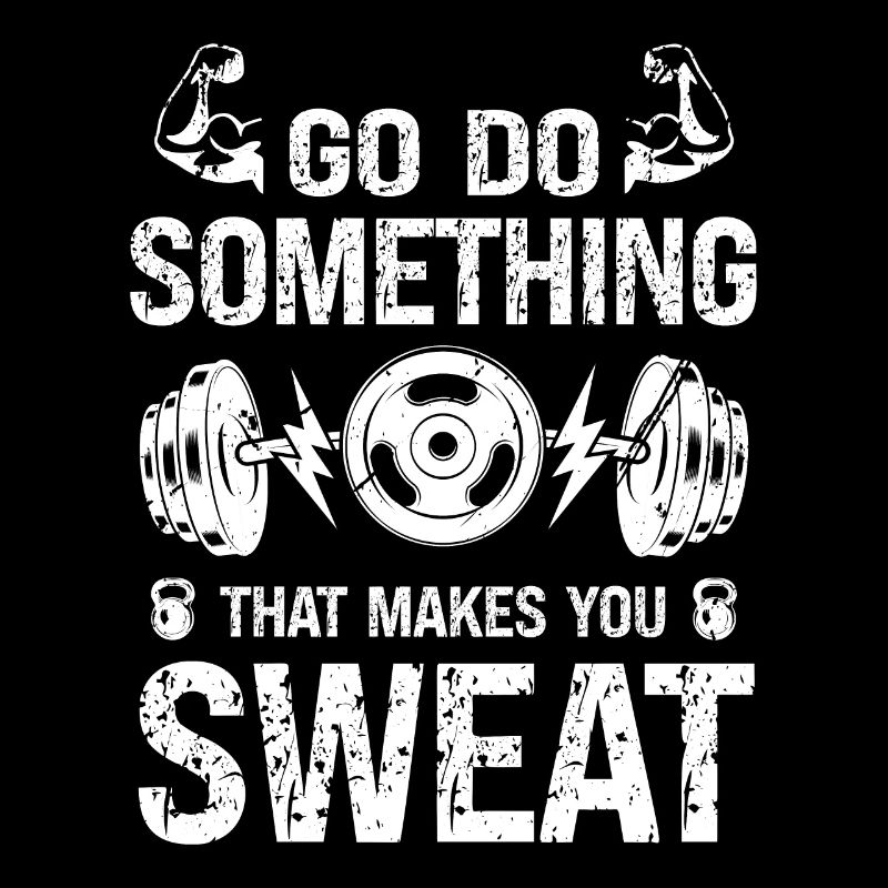 Go and do something that will make you sweat -