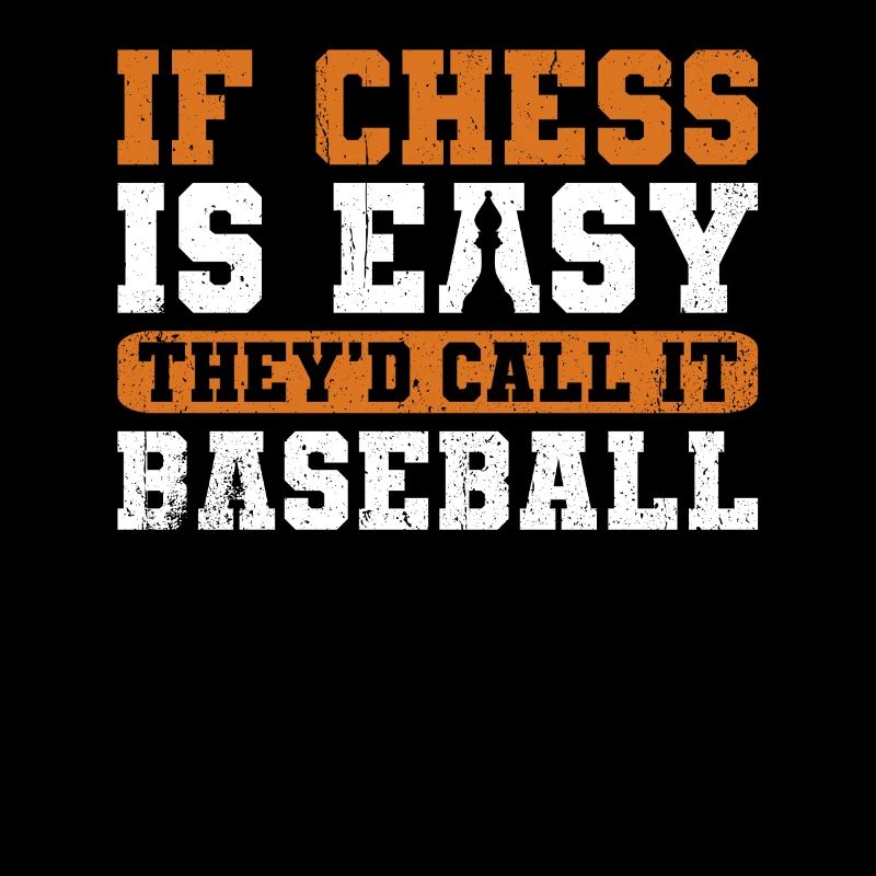 If Chess Is Easy They'd Call It Baseball