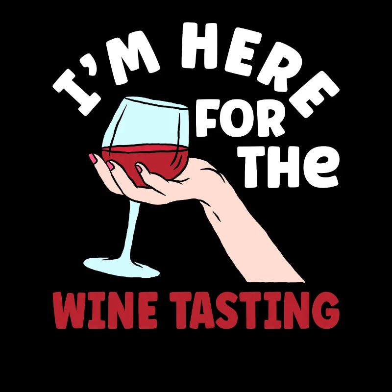 I'm Here For The Wine Tasting