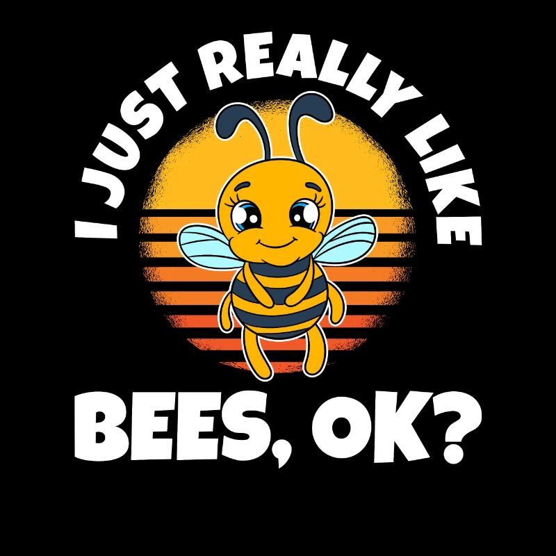 I Just Really Like Bees Ok