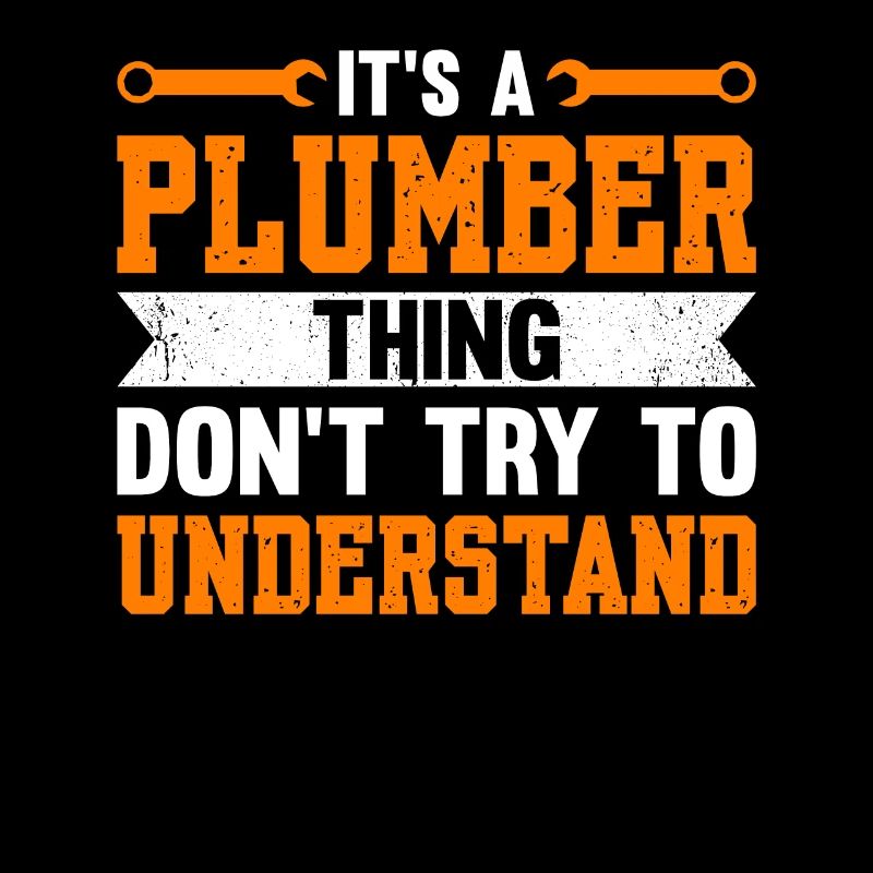 It's A Plumber Thing, Don't Try To Understand