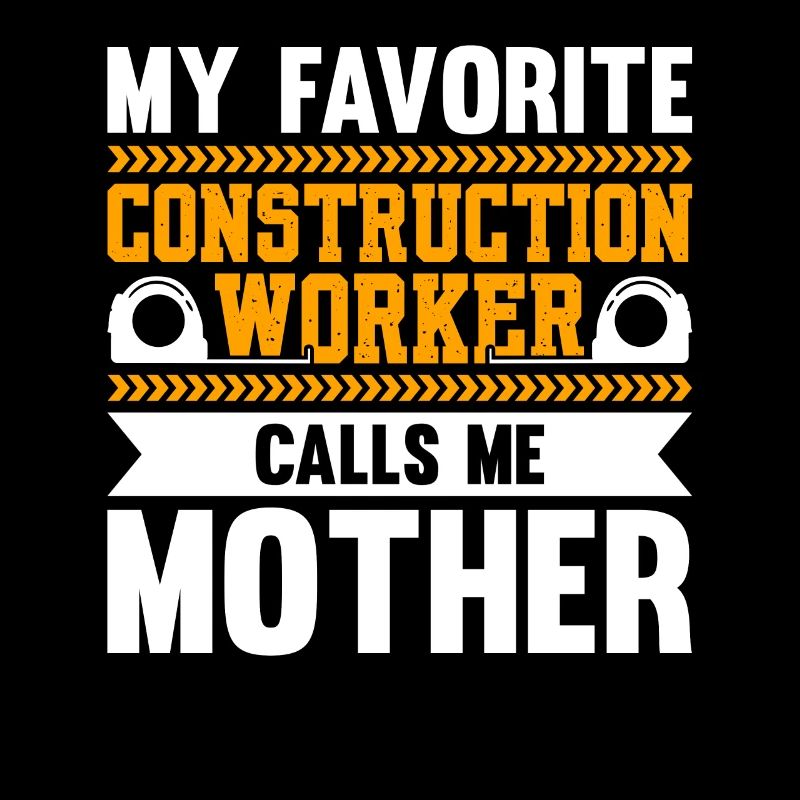 Mon ouvrier de la construction préféré m’appelle mère